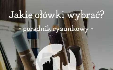 Zbliżenie na różne ołówki i pędzle, z tekstem "Jakie ołówki wybrać? - poradnik rysunkowy -".