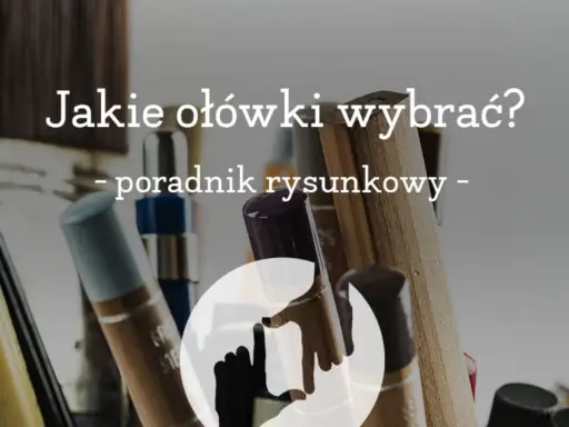 Zbliżenie na różne ołówki i pędzle, z tekstem "Jakie ołówki wybrać? - poradnik rysunkowy -".