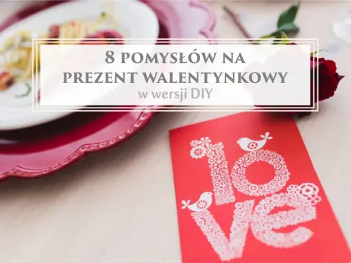 8 pomysłów na prezent walentynkowy w wersji DIY. Romantyczna kolacja, czerwona róża i kartka z napisem "love" – idealne inspiracje, co można zrobić na walentynki.