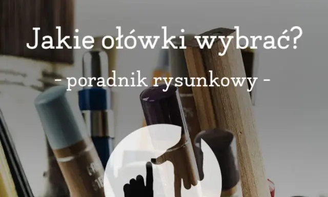 Zbliżenie na różne ołówki i pędzle, z tekstem "Jakie ołówki wybrać? - poradnik rysunkowy -".
